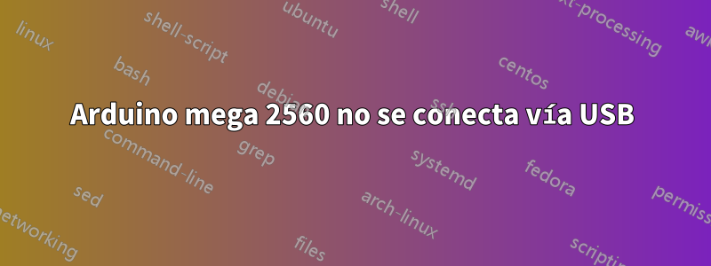 Arduino mega 2560 no se conecta vía USB