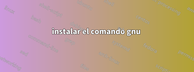 instalar el comando gnu