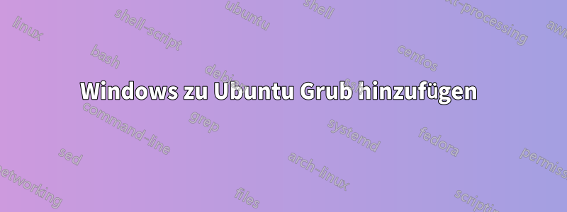 Windows zu Ubuntu Grub hinzufügen 