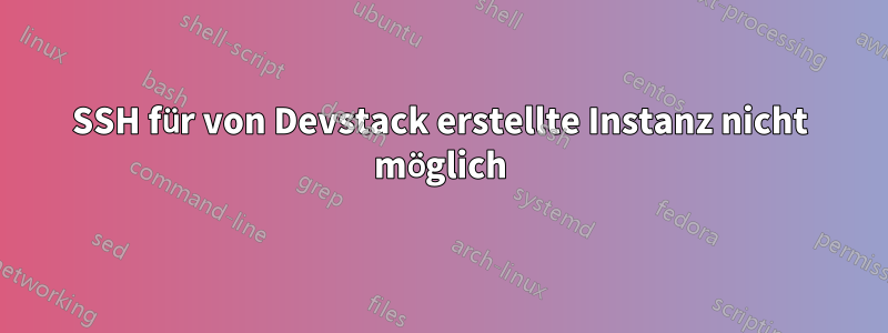 SSH für von Devstack erstellte Instanz nicht möglich