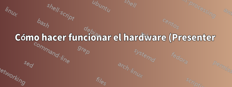 Cómo hacer funcionar el hardware (Presenter) que solo viene con el controlador de Windows