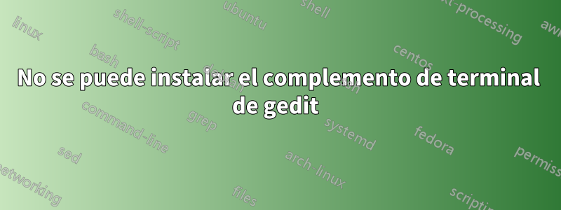 No se puede instalar el complemento de terminal de gedit 