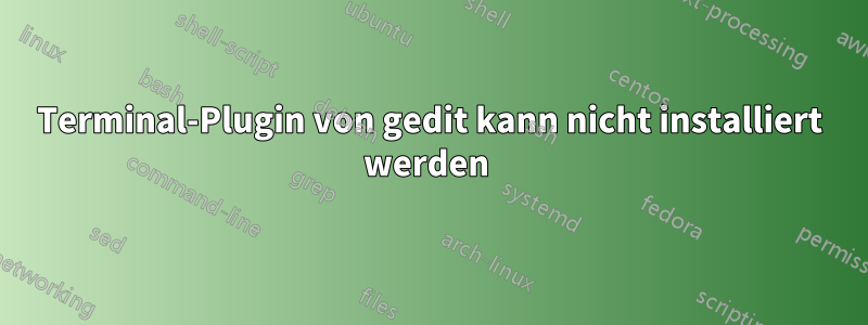 Terminal-Plugin von gedit kann nicht installiert werden 