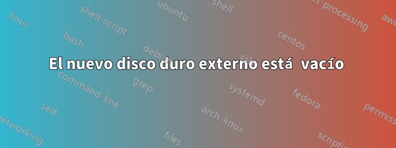 El nuevo disco duro externo está vacío