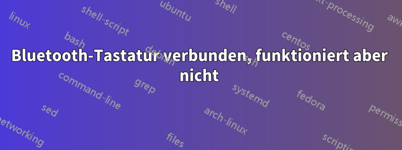 Bluetooth-Tastatur verbunden, funktioniert aber nicht