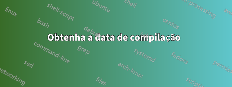 Obtenha a data de compilação 