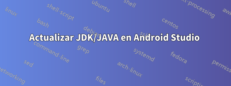 Actualizar JDK/JAVA en Android Studio