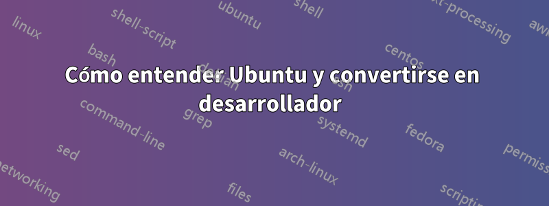 Cómo entender Ubuntu y convertirse en desarrollador 