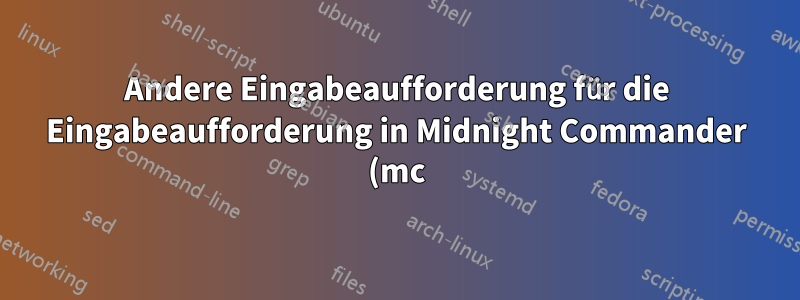 Andere Eingabeaufforderung für die Eingabeaufforderung in Midnight Commander (mc) anzeigen