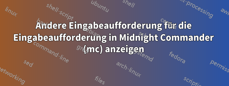 Andere Eingabeaufforderung für die Eingabeaufforderung in Midnight Commander (mc) anzeigen