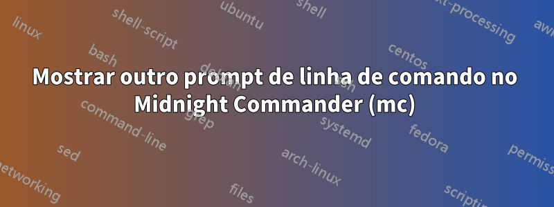 Mostrar outro prompt de linha de comando no Midnight Commander (mc)