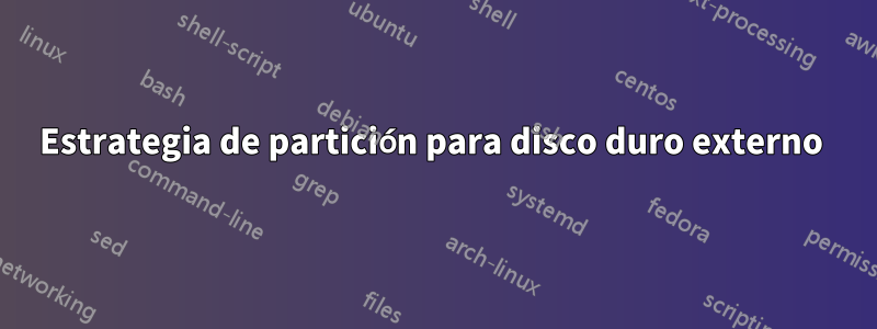 Estrategia de partición para disco duro externo 