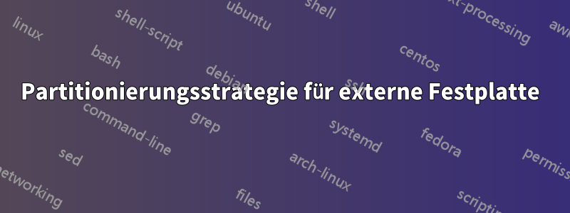 Partitionierungsstrategie für externe Festplatte 