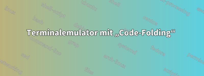 Terminalemulator mit „Code-Folding“