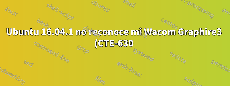 Ubuntu 16.04.1 no reconoce mi Wacom Graphire3 (CTE-630)