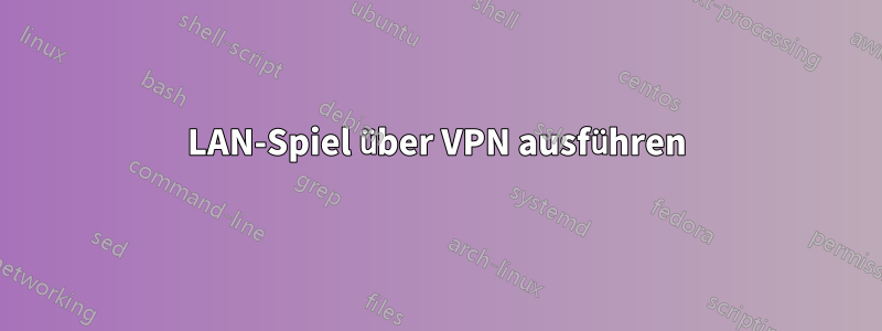 LAN-Spiel über VPN ausführen