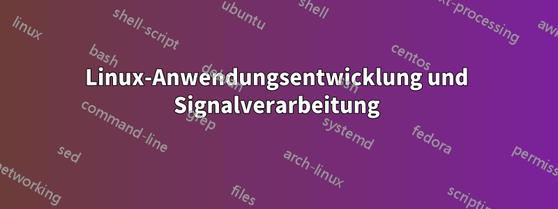 Linux-Anwendungsentwicklung und Signalverarbeitung