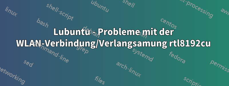 Lubuntu - Probleme mit der WLAN-Verbindung/Verlangsamung rtl8192cu