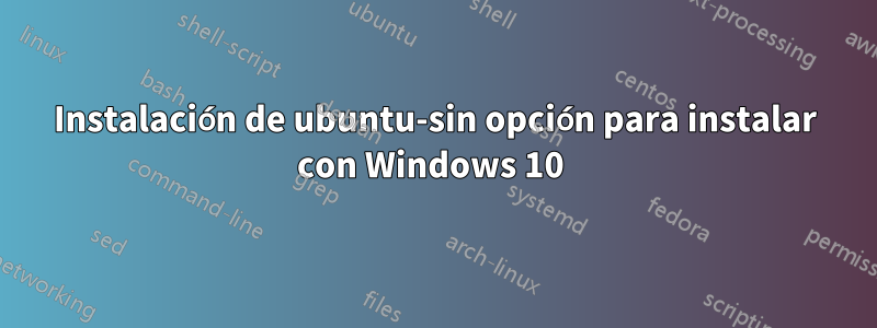 Instalación de ubuntu-sin opción para instalar con Windows 10 