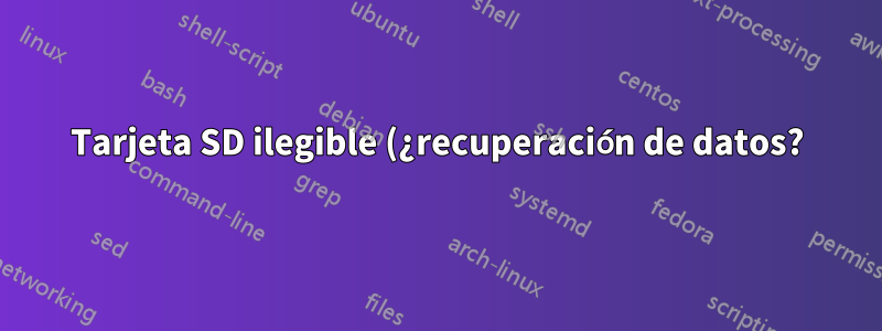 Tarjeta SD ilegible (¿recuperación de datos?)