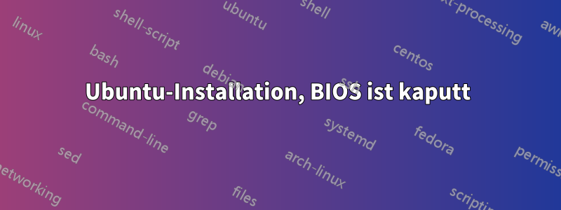 Ubuntu-Installation, BIOS ist kaputt