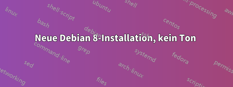 Neue Debian 8-Installation, kein Ton