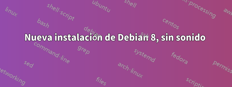 Nueva instalación de Debian 8, sin sonido