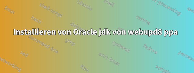 Installieren von Oracle jdk von webupd8 ppa 