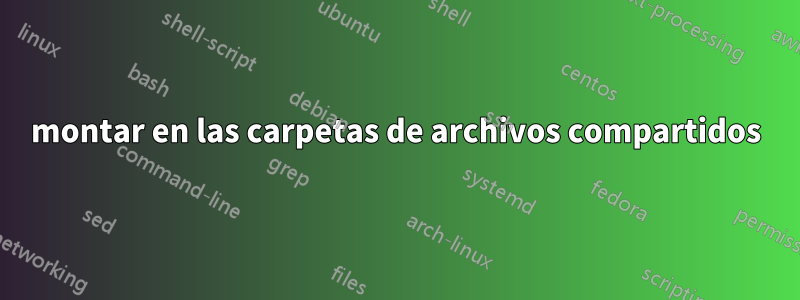 montar en las carpetas de archivos compartidos