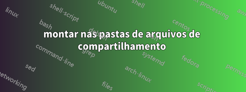 montar nas pastas de arquivos de compartilhamento