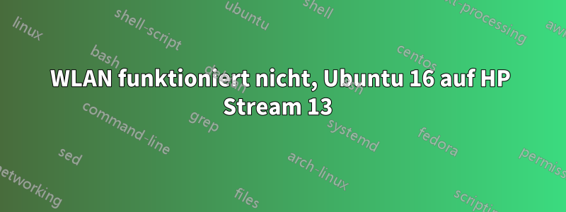 WLAN funktioniert nicht, Ubuntu 16 auf HP Stream 13 