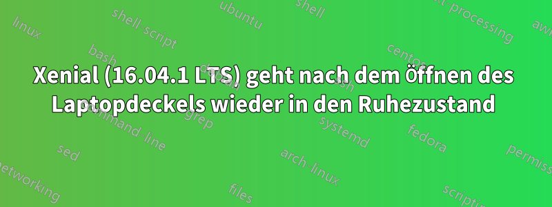 Xenial (16.04.1 LTS) geht nach dem Öffnen des Laptopdeckels wieder in den Ruhezustand