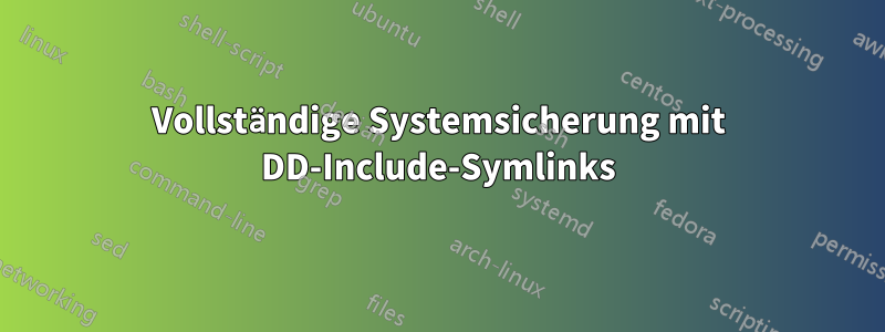 Vollständige Systemsicherung mit DD-Include-Symlinks