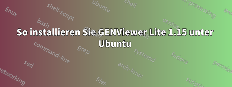 So installieren Sie GENViewer Lite 1.15 unter Ubuntu