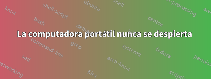 La computadora portátil nunca se despierta