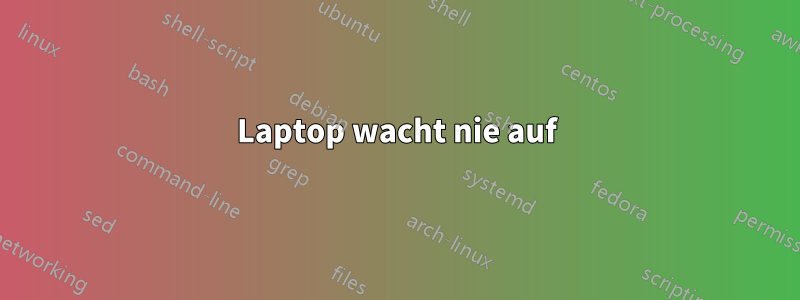 Laptop wacht nie auf