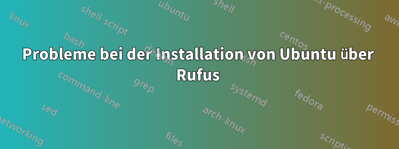 Probleme bei der Installation von Ubuntu über Rufus