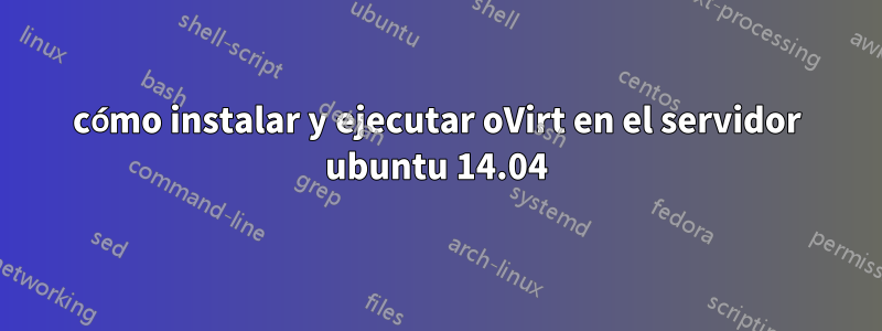 cómo instalar y ejecutar oVirt en el servidor ubuntu 14.04