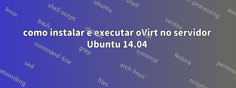 como instalar e executar oVirt no servidor Ubuntu 14.04