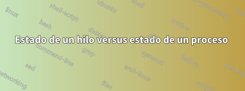 Estado de un hilo versus estado de un proceso