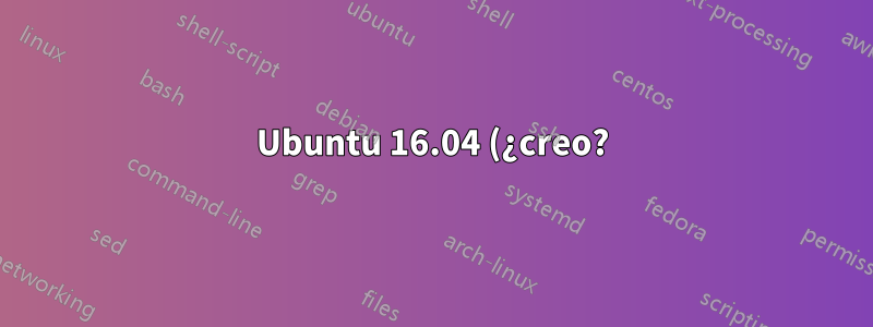 Ubuntu 16.04 (¿creo?): Soy muy nuevo en Ubuntu y Unity ha desaparecido