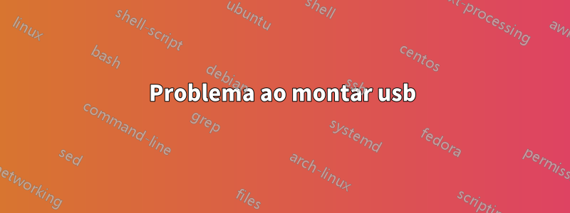 Problema ao montar usb