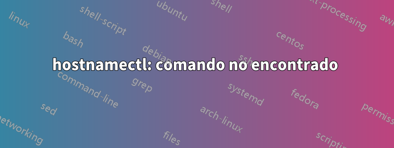 hostnamectl: comando no encontrado
