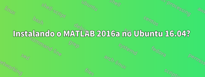 Instalando o MATLAB 2016a no Ubuntu 16.04?