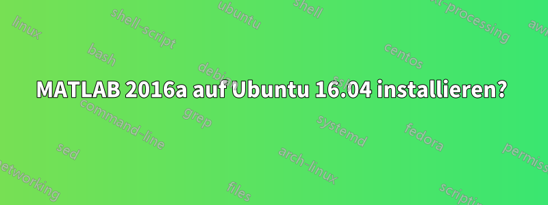 MATLAB 2016a auf Ubuntu 16.04 installieren?