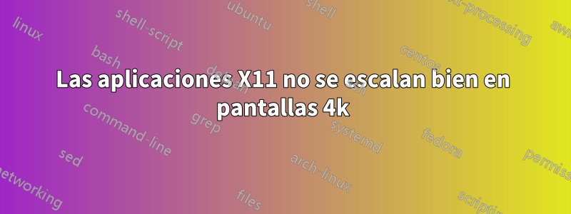 Las aplicaciones X11 no se escalan bien en pantallas 4k
