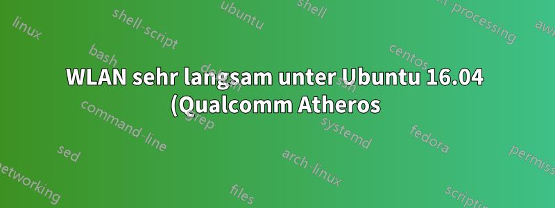 WLAN sehr langsam unter Ubuntu 16.04 (Qualcomm Atheros)