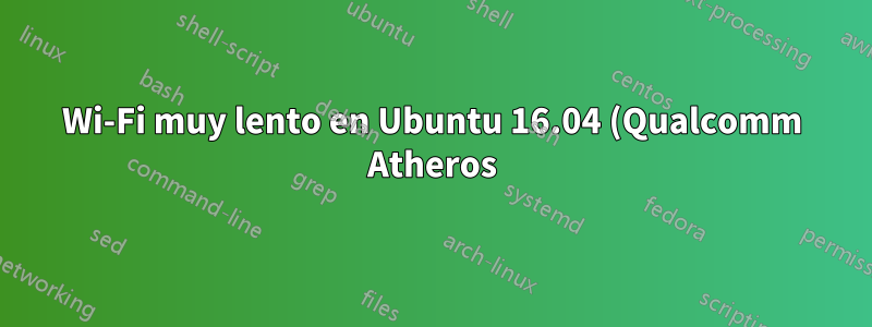 Wi-Fi muy lento en Ubuntu 16.04 (Qualcomm Atheros)