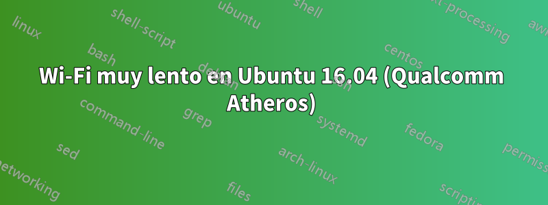 Wi-Fi muy lento en Ubuntu 16.04 (Qualcomm Atheros)