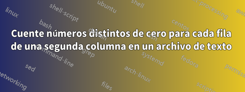 Cuente números distintos de cero para cada fila de una segunda columna en un archivo de texto